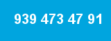 939 473 47 91